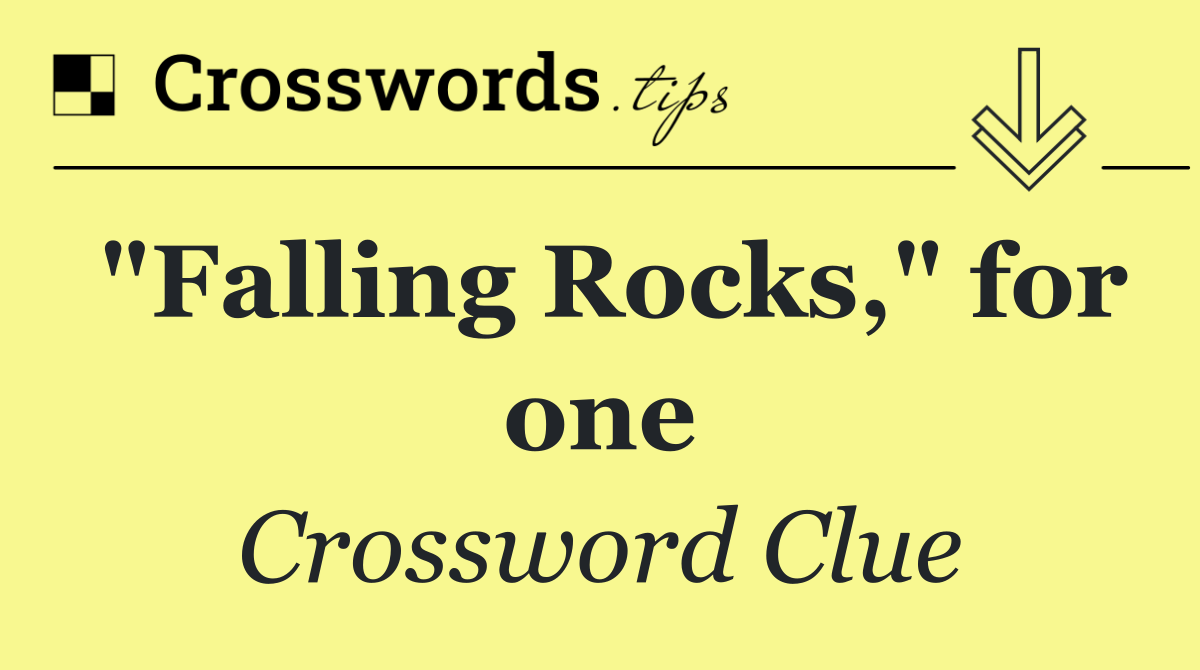 "Falling Rocks," for one
