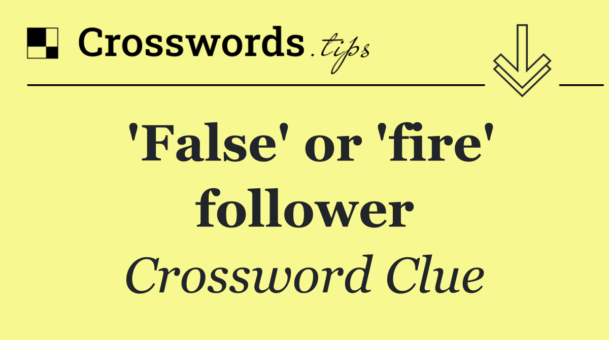 'False' or 'fire' follower
