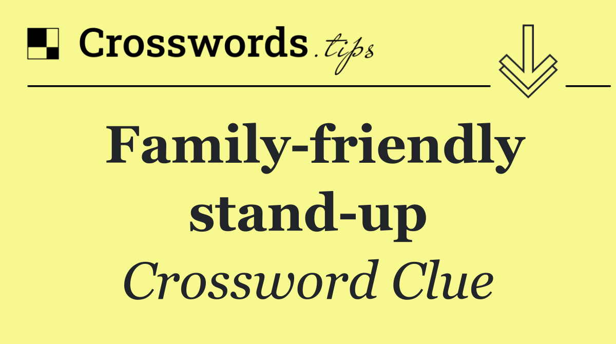 Family friendly stand up