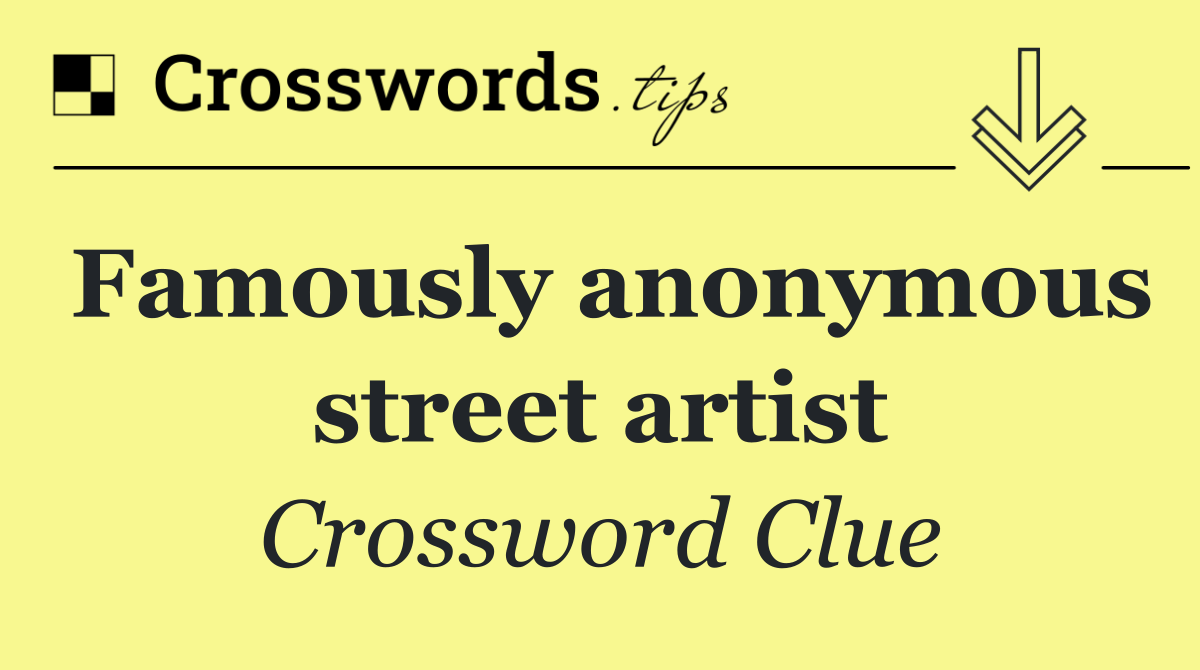 Famously anonymous street artist