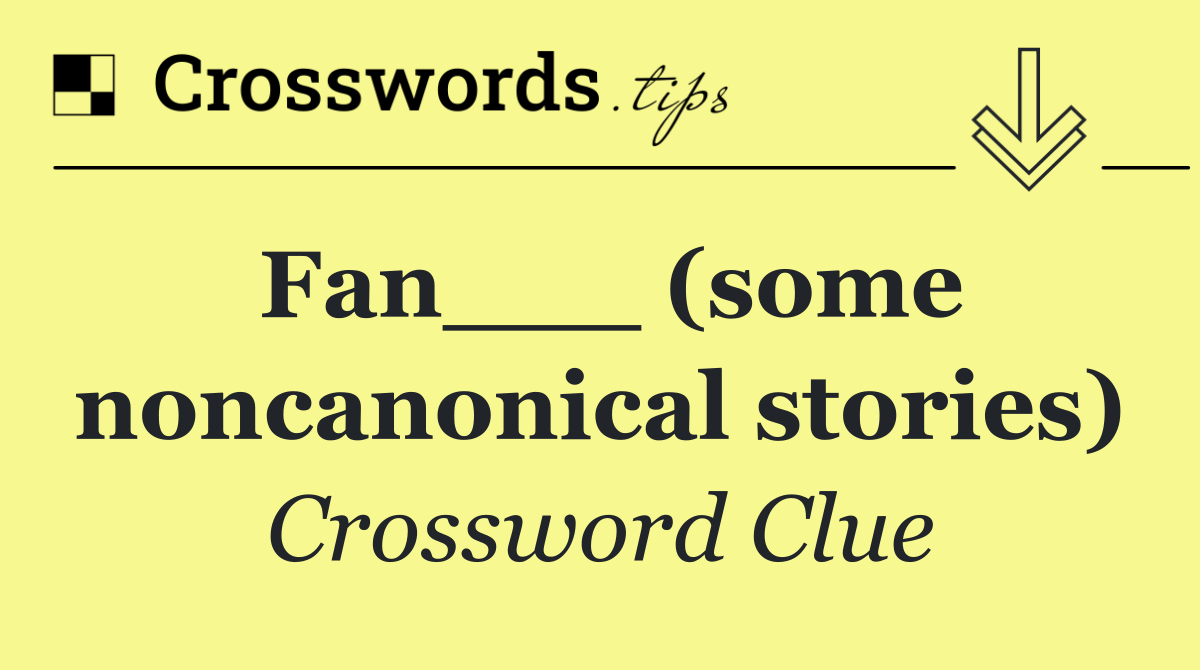 Fan___ (some noncanonical stories)