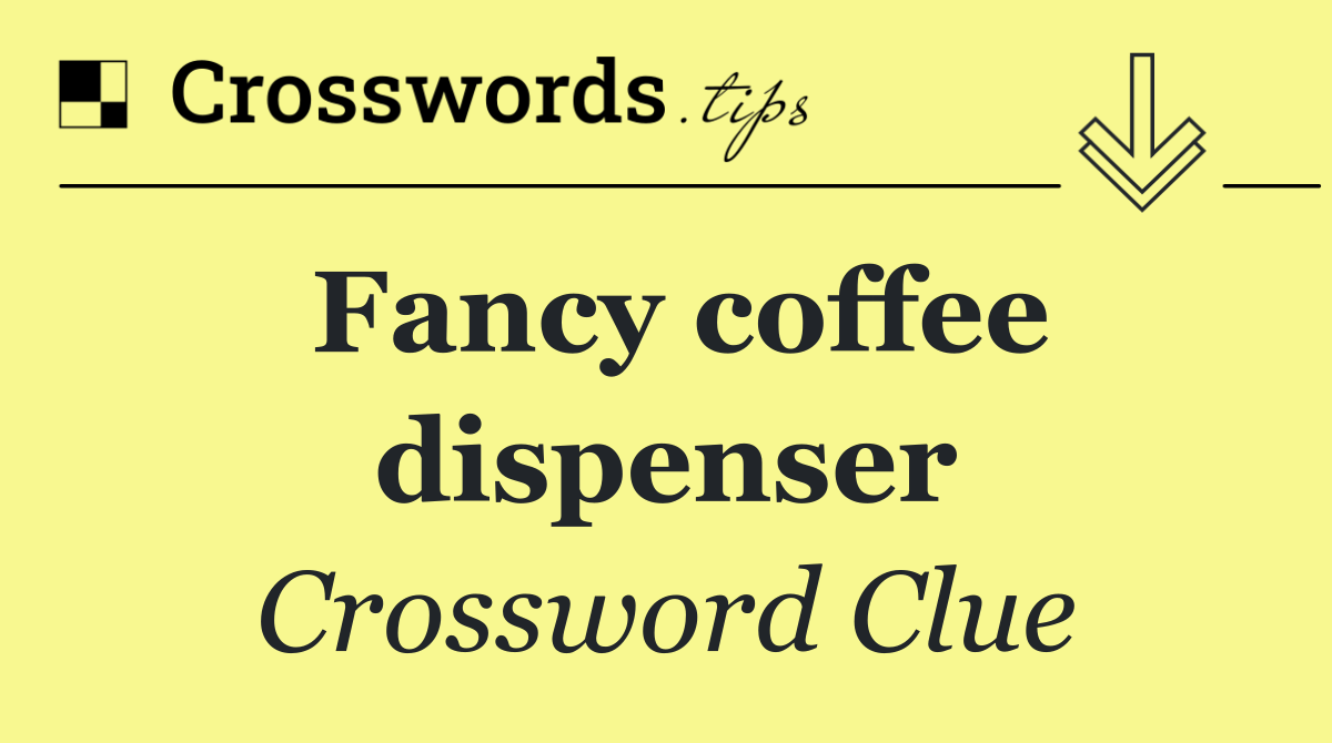 Fancy coffee dispenser