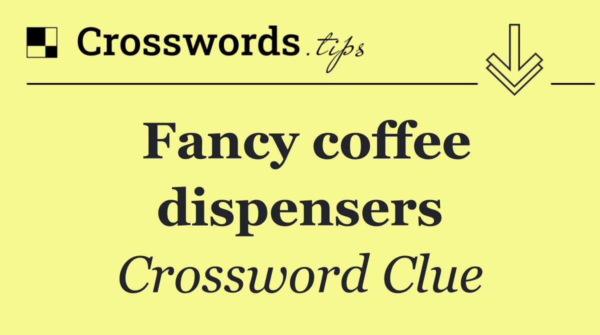 Fancy coffee dispensers