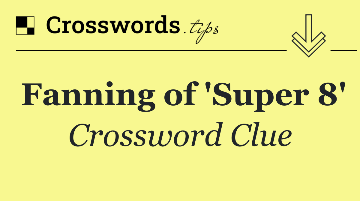 Fanning of 'Super 8'