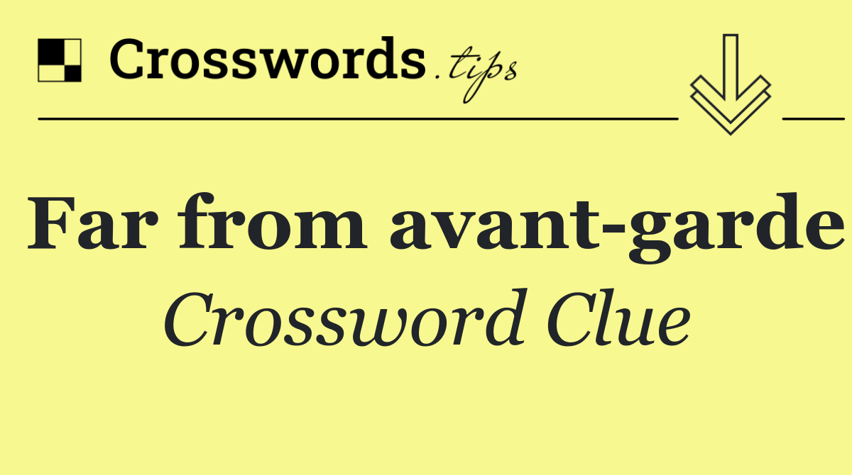 Far from avant garde