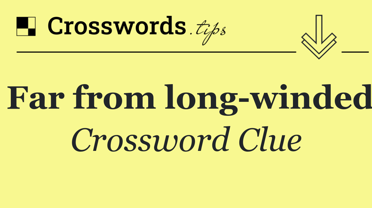 Far from long winded