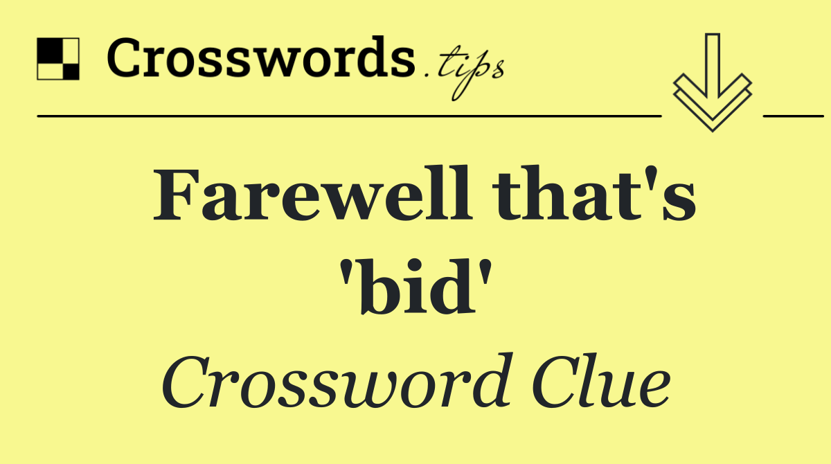 Farewell that's 'bid'