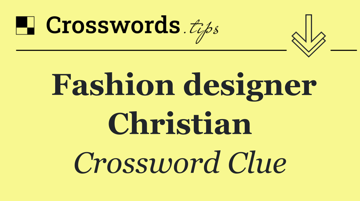 Fashion designer Christian