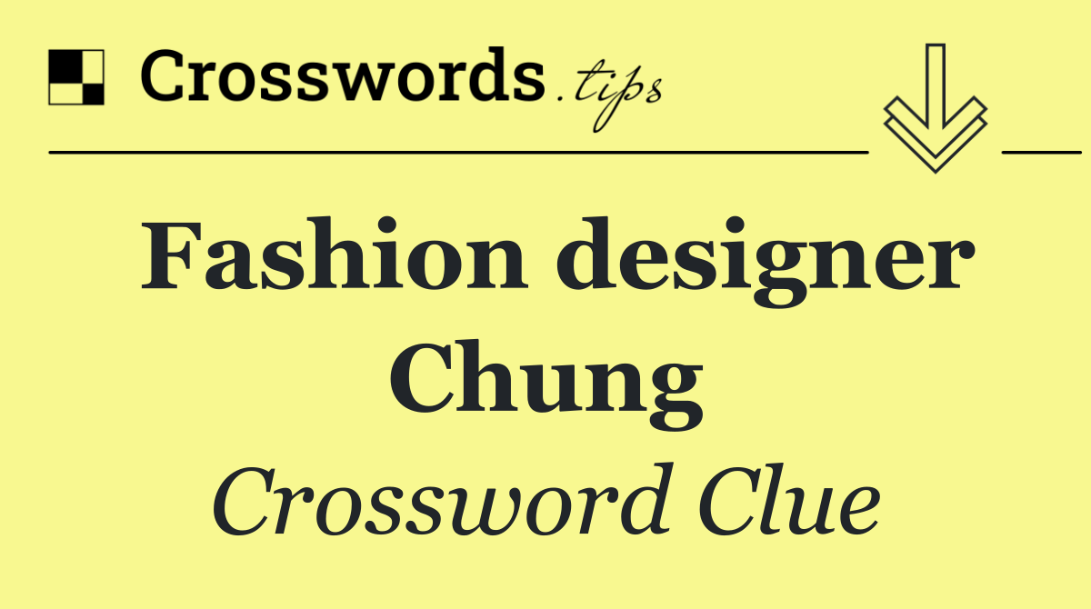 Fashion designer Chung