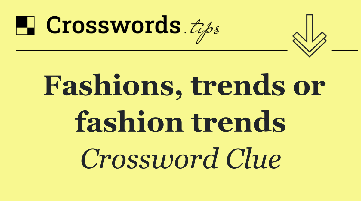 Fashions, trends or fashion trends