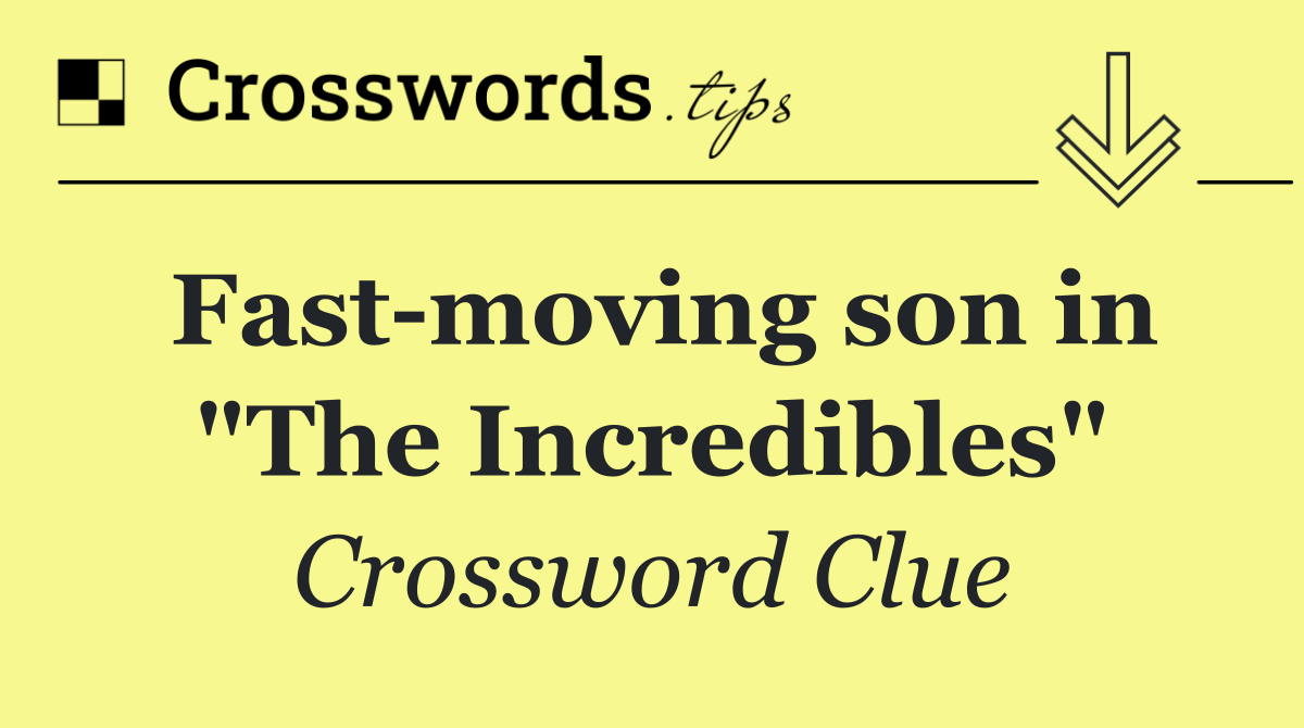 Fast moving son in "The Incredibles"