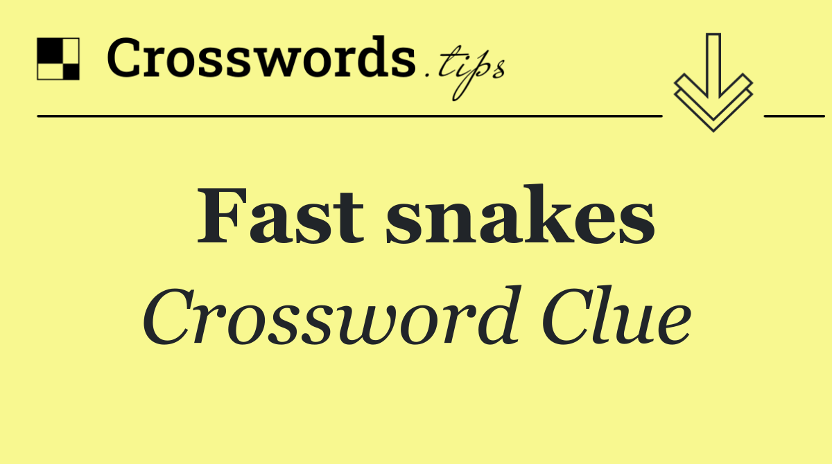 Fast snakes