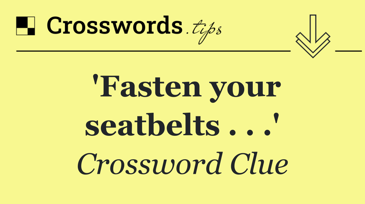 'Fasten your seatbelts . . .'