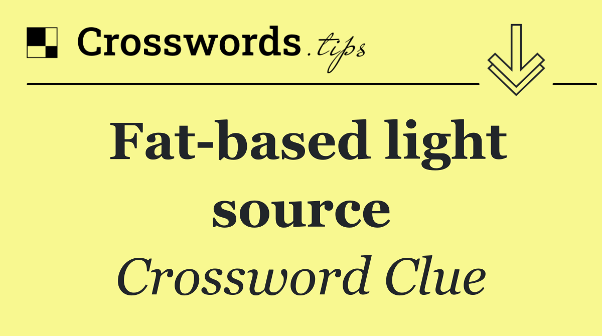 Fat based light source