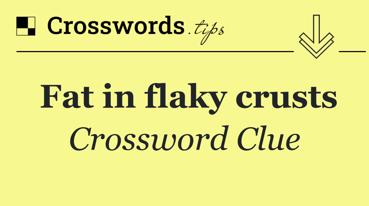 Fat in flaky crusts