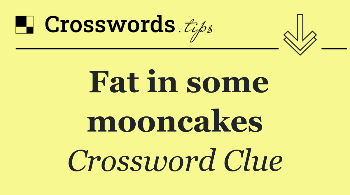 Fat in some mooncakes