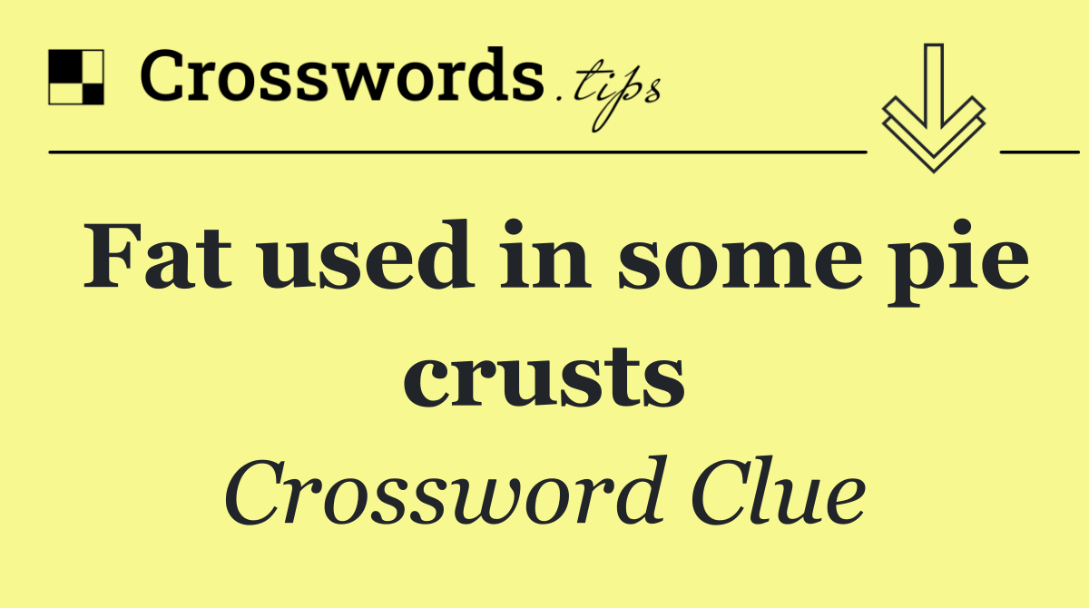 Fat used in some pie crusts
