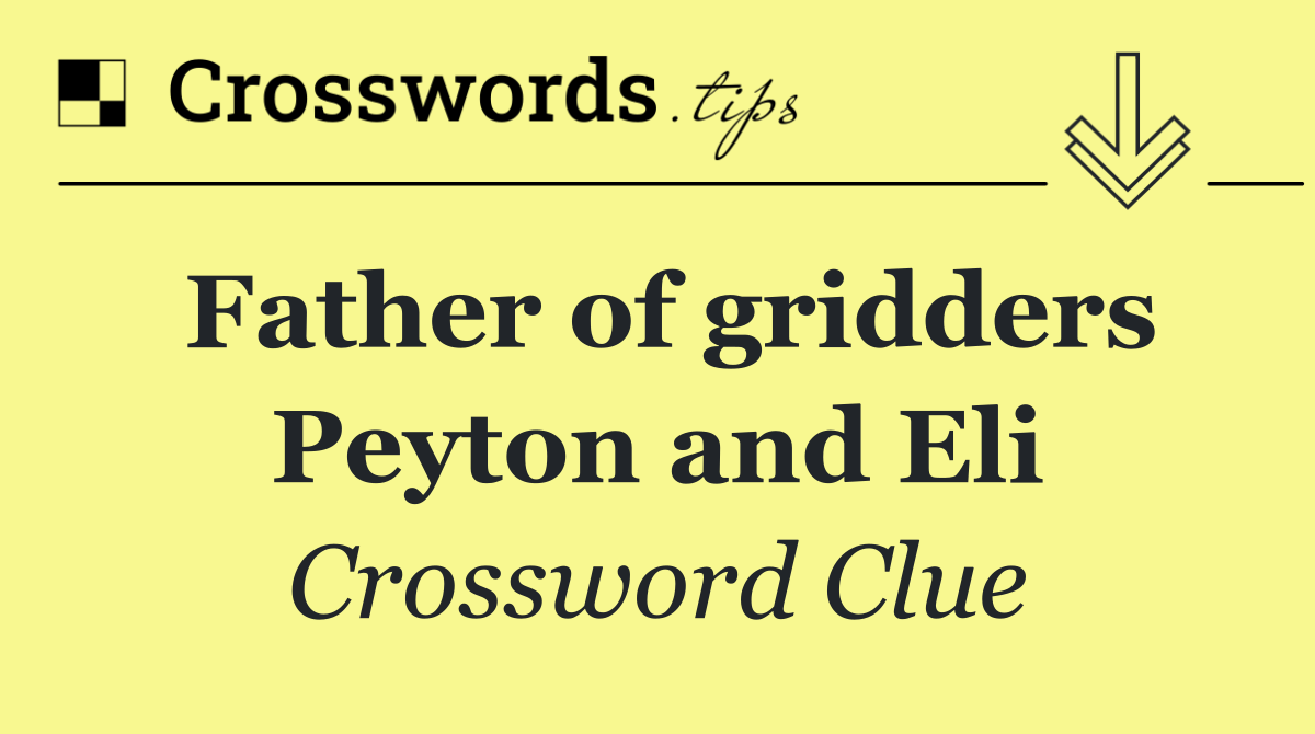 Father of gridders Peyton and Eli