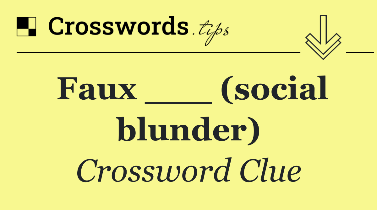 Faux ___ (social blunder)
