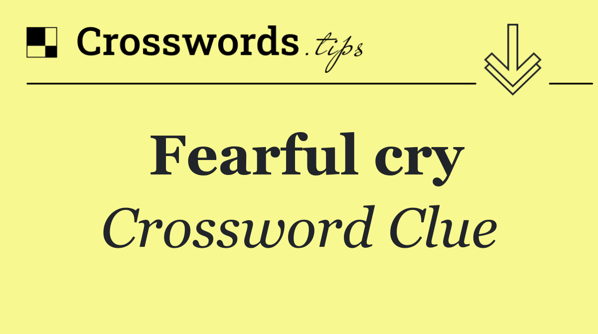 Fearful cry