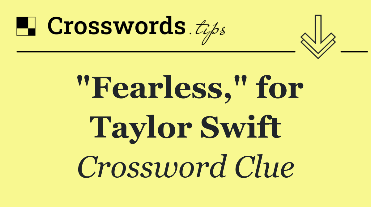"Fearless," for Taylor Swift