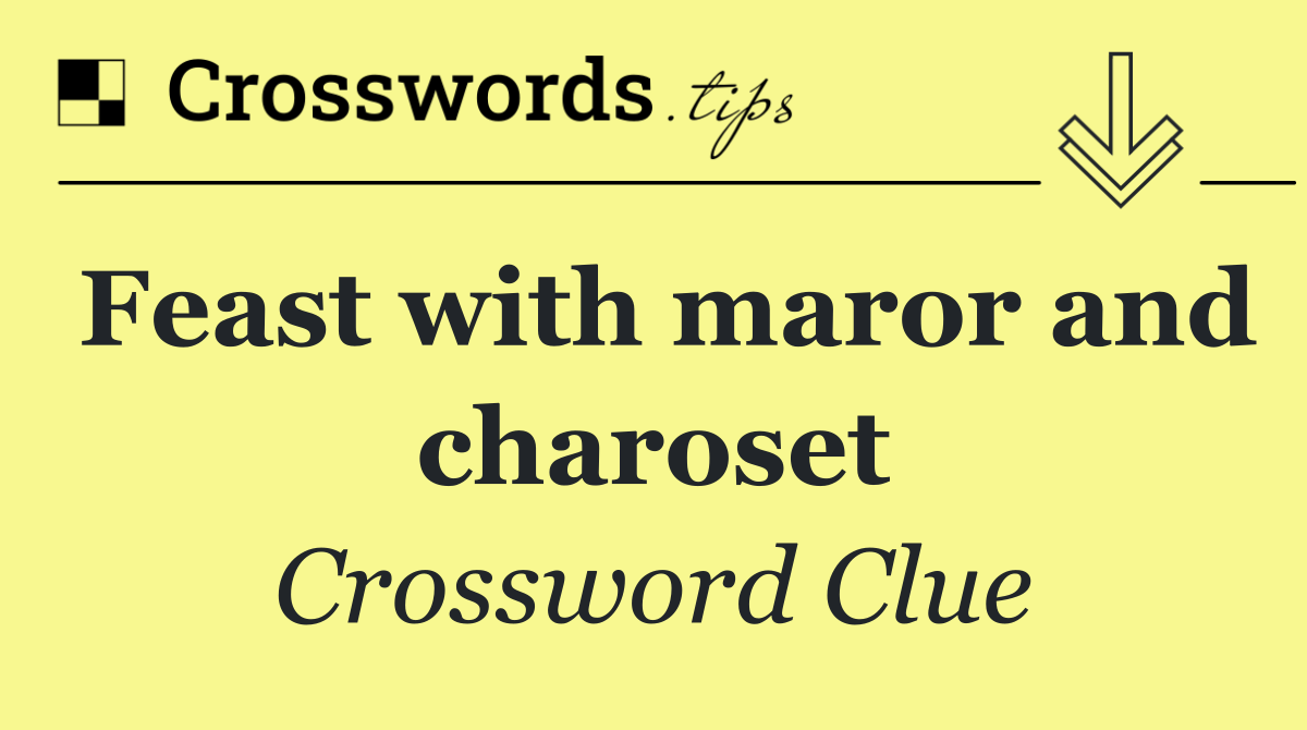 Feast with maror and charoset