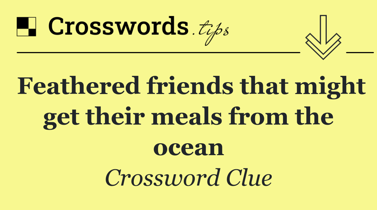 Feathered friends that might get their meals from the ocean