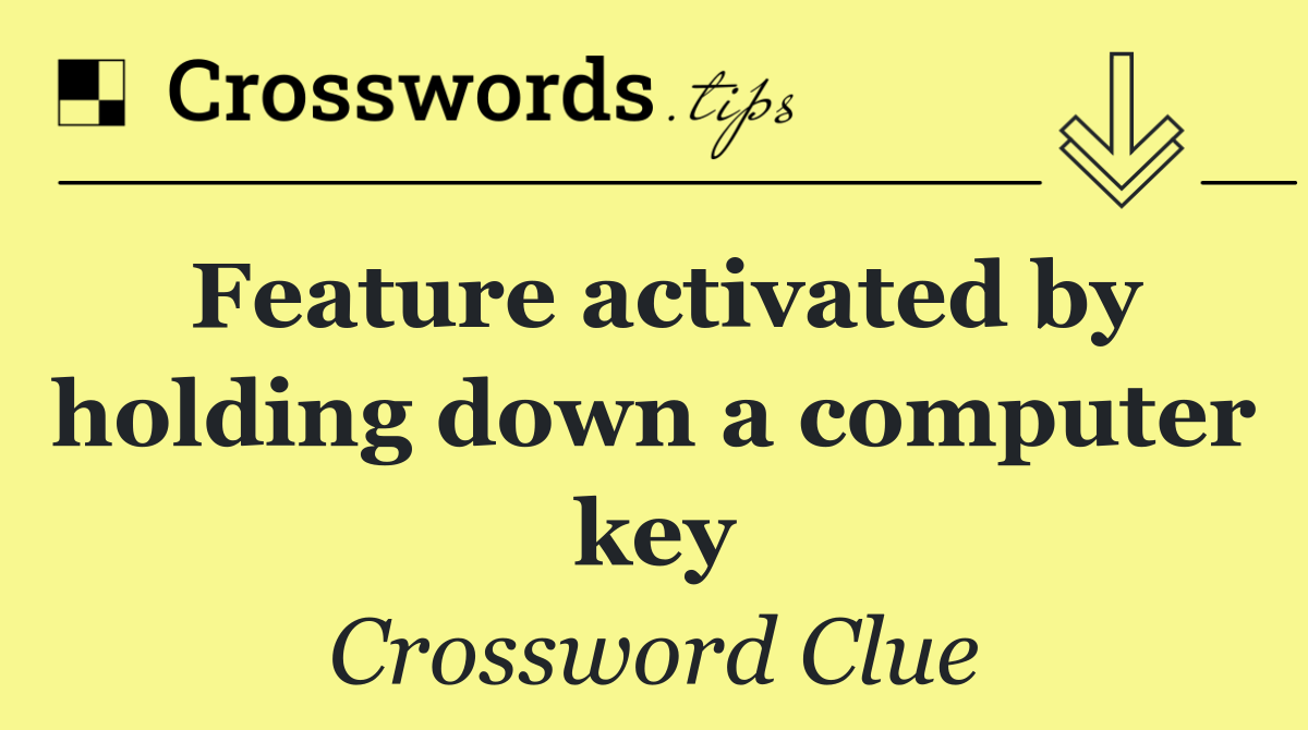 Feature activated by holding down a computer key