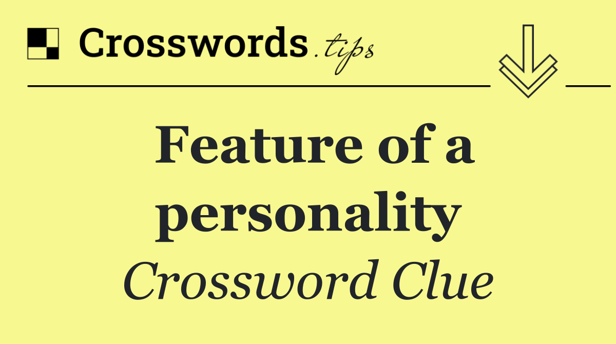 Feature of a personality