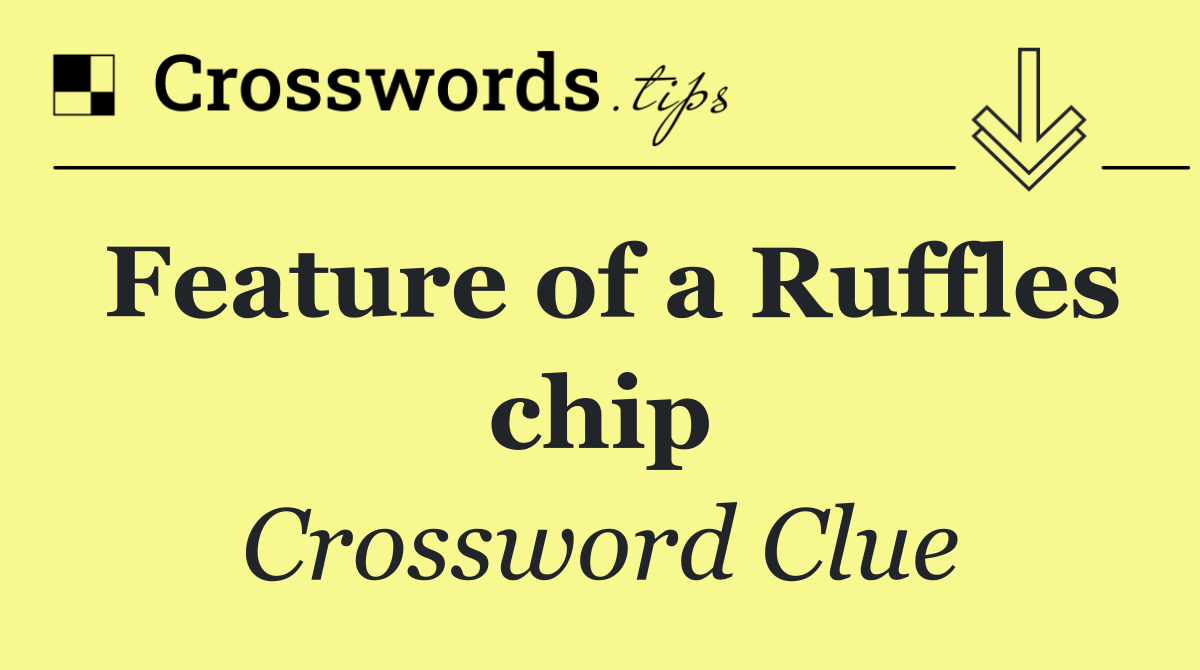 Feature of a Ruffles chip