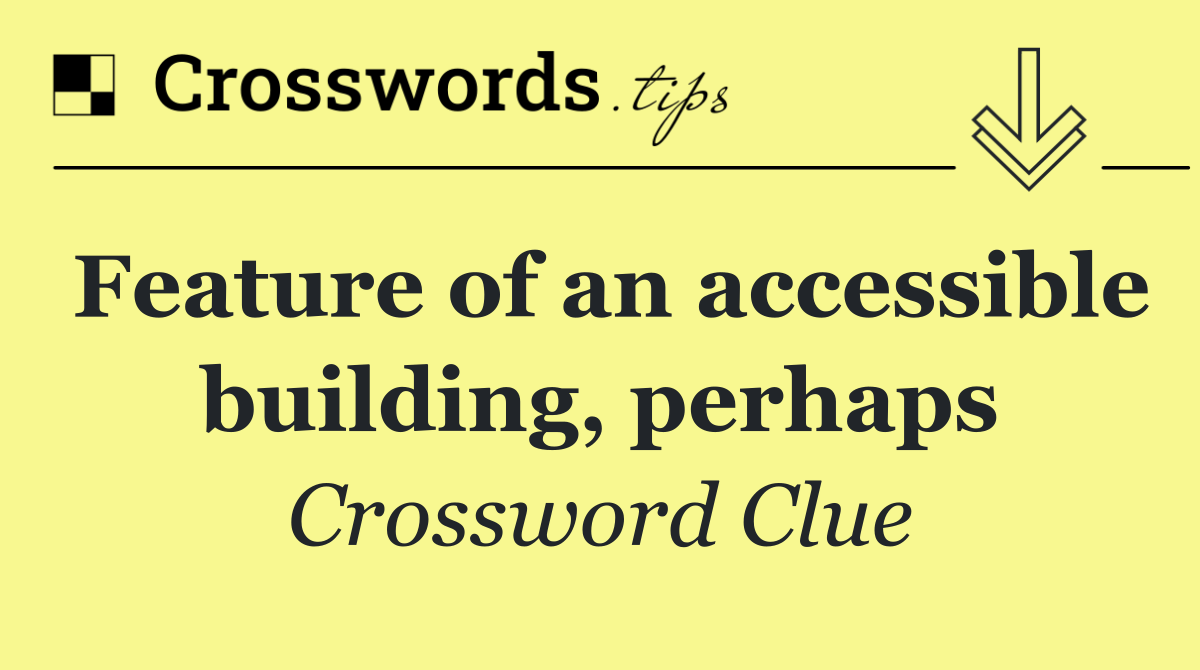 Feature of an accessible building, perhaps