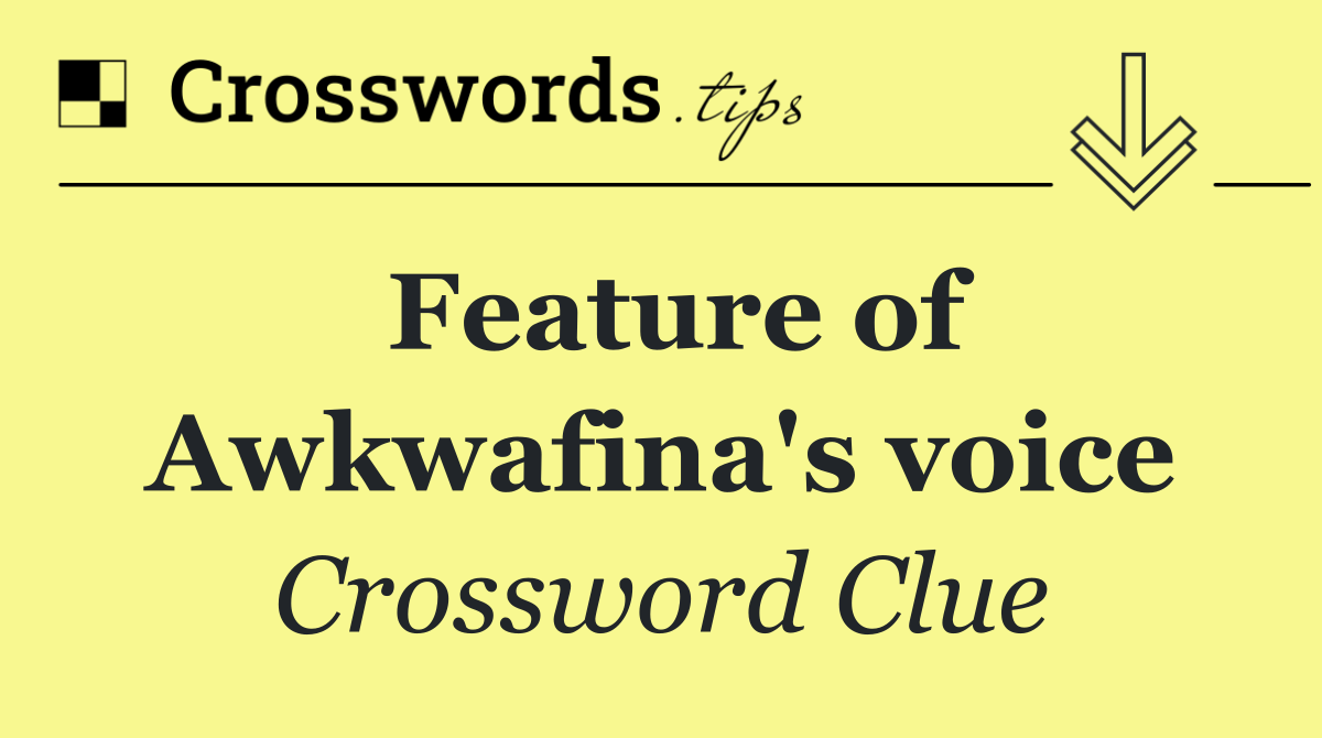 Feature of Awkwafina's voice