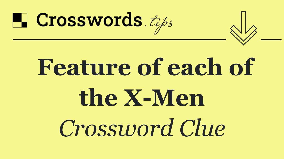 Feature of each of the X Men