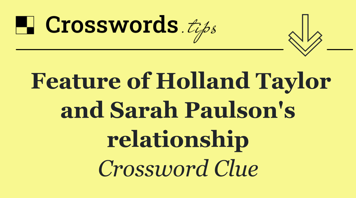 Feature of Holland Taylor and Sarah Paulson's relationship