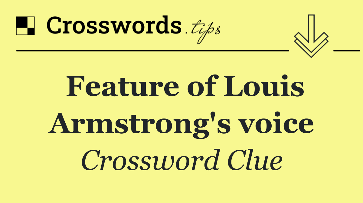 Feature of Louis Armstrong's voice
