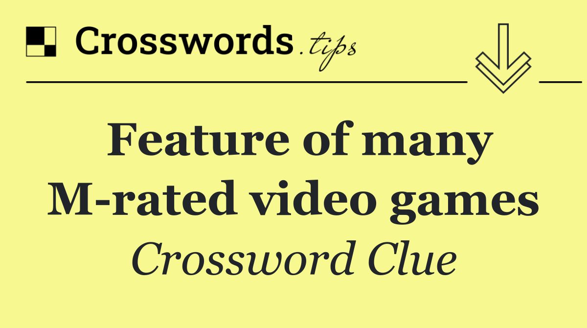 Feature of many M rated video games
