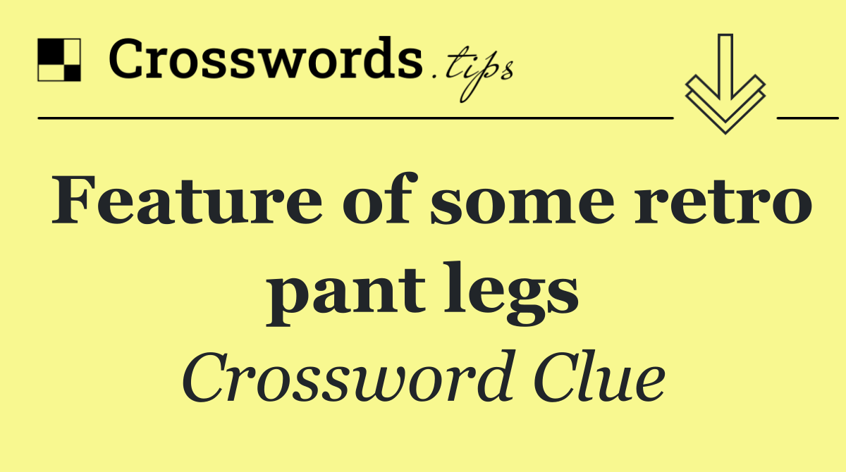 Feature of some retro pant legs