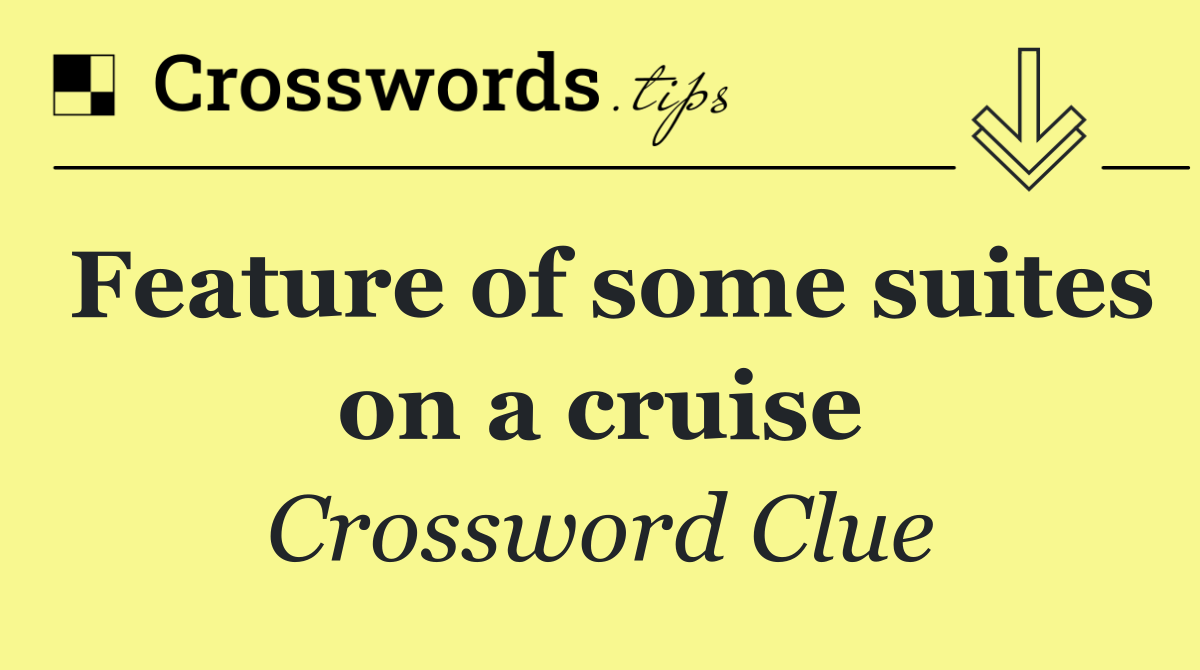 Feature of some suites on a cruise