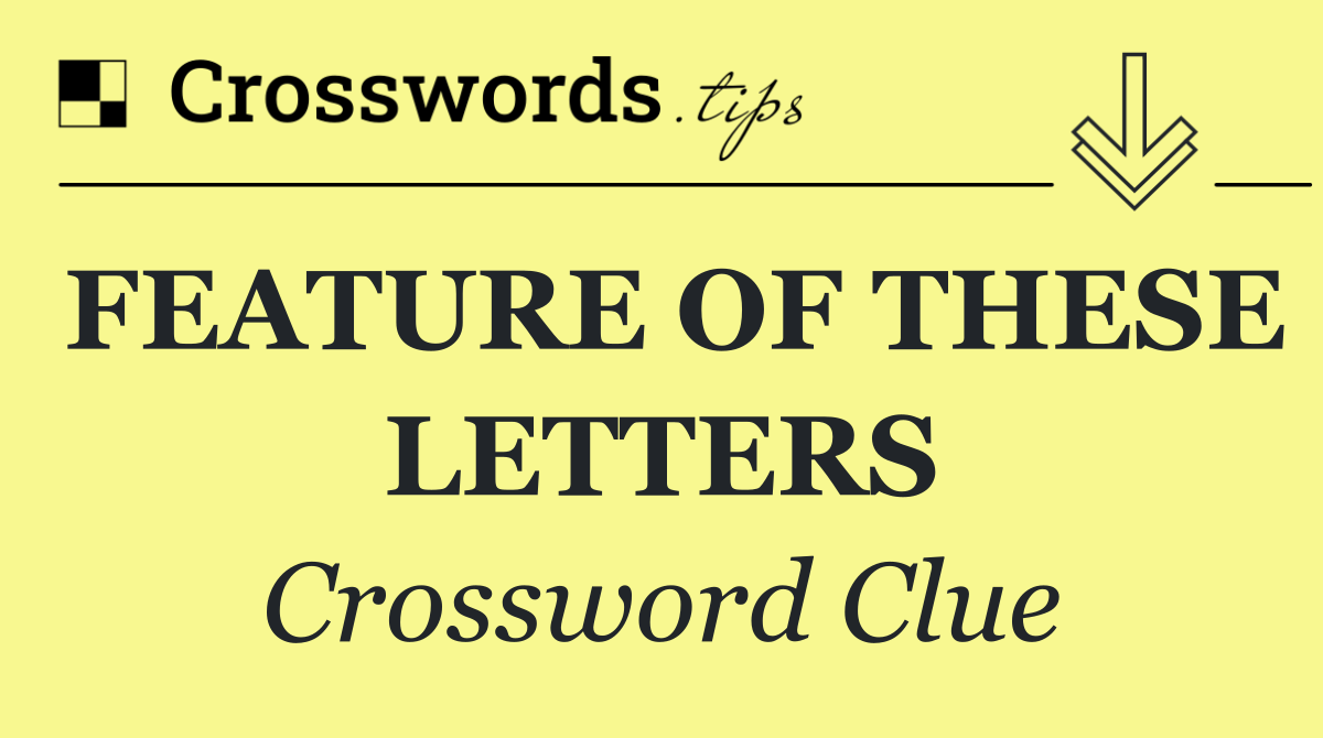 FEATURE OF THESE LETTERS