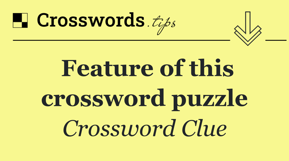 Feature of this crossword puzzle