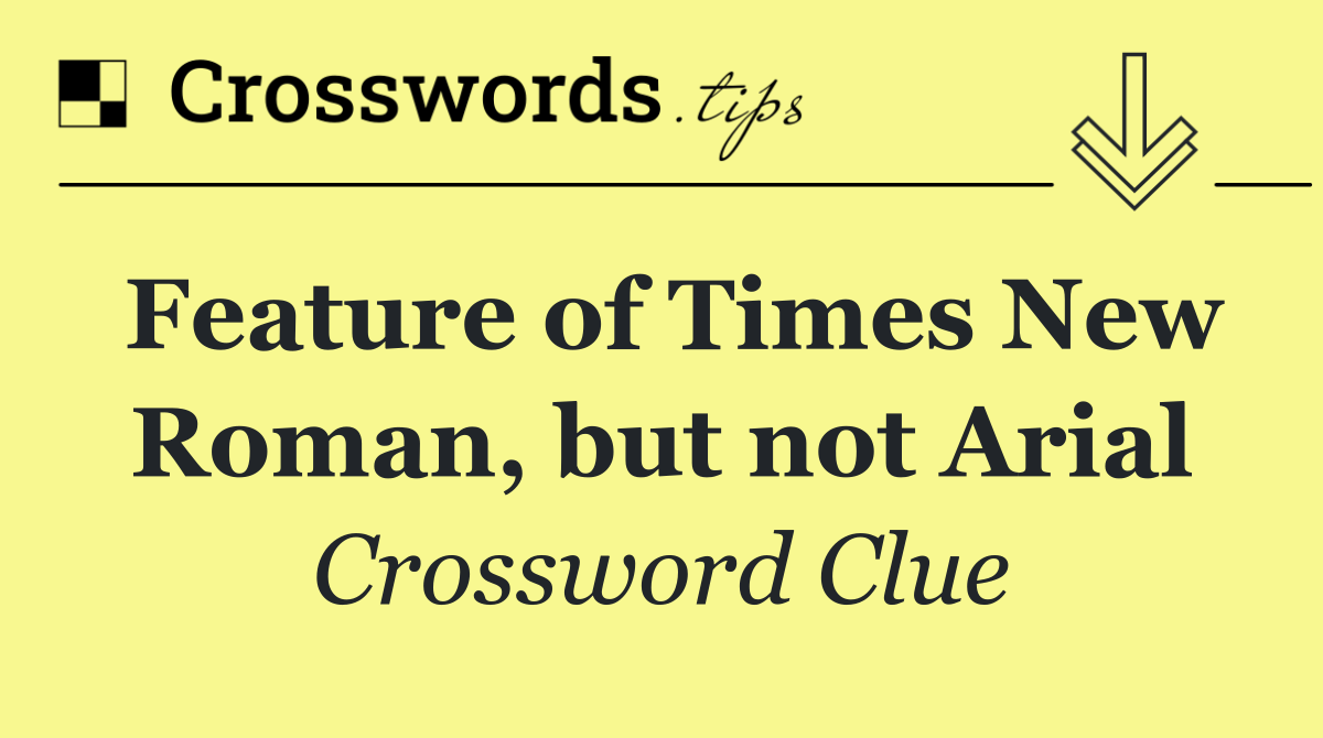 Feature of Times New Roman, but not Arial