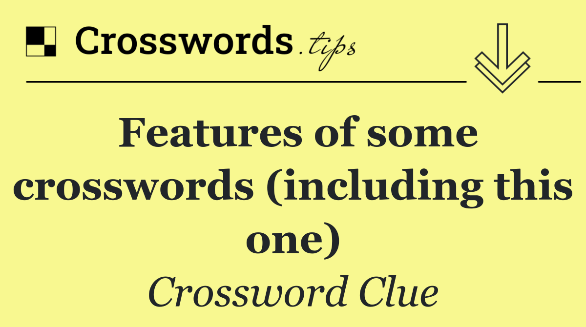 Features of some crosswords (including this one)
