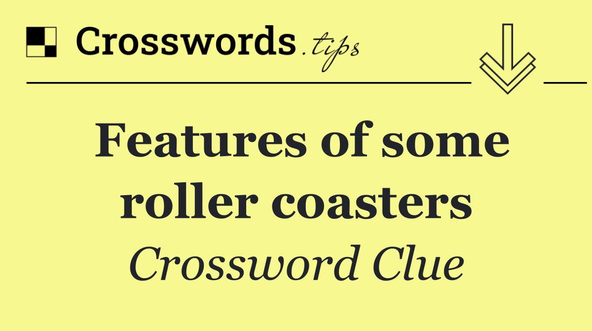 Features of some roller coasters