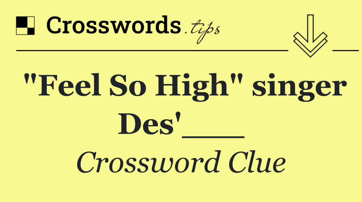 "Feel So High" singer Des'___