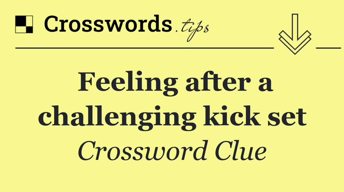 Feeling after a challenging kick set