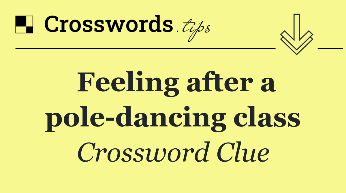 Feeling after a pole dancing class