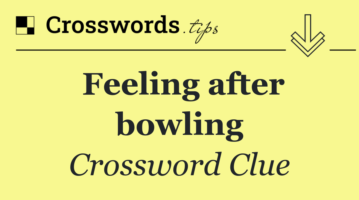 Feeling after bowling