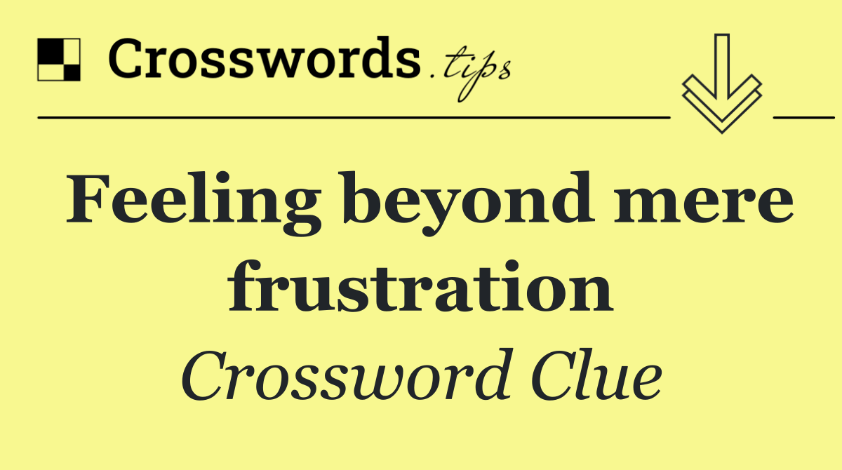 Feeling beyond mere frustration