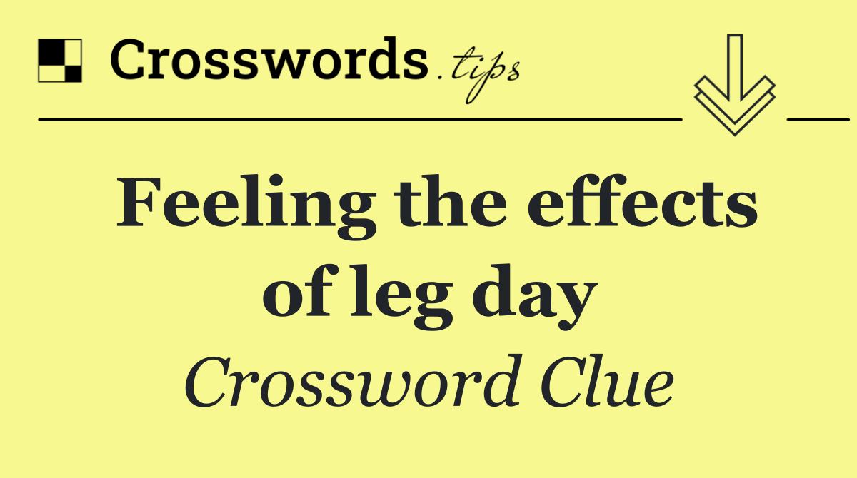 Feeling the effects of leg day