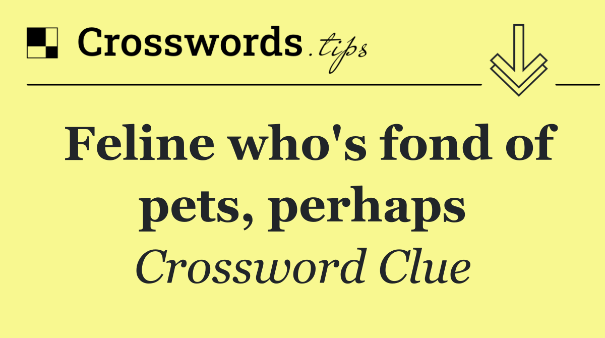Feline who's fond of pets, perhaps